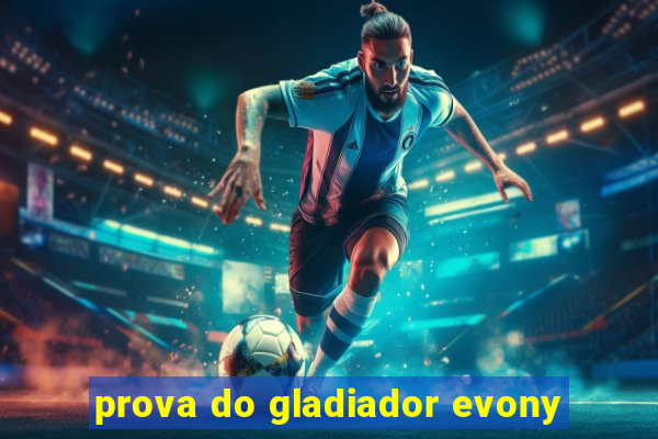 prova do gladiador evony