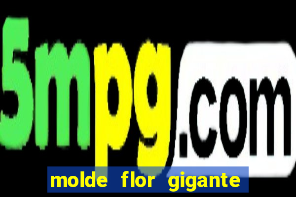 molde flor gigante de organza