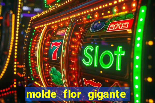 molde flor gigante de organza