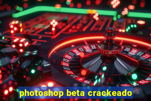 photoshop beta crackeado