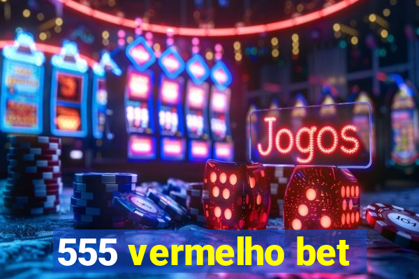 555 vermelho bet