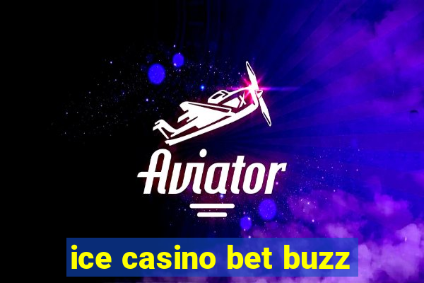 ice casino bet buzz