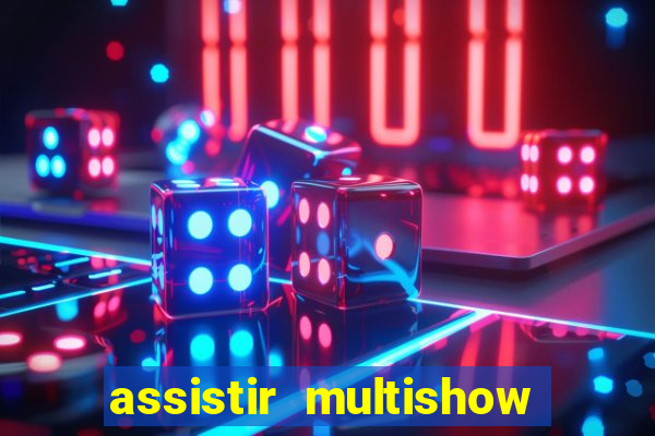 assistir multishow ao vivo