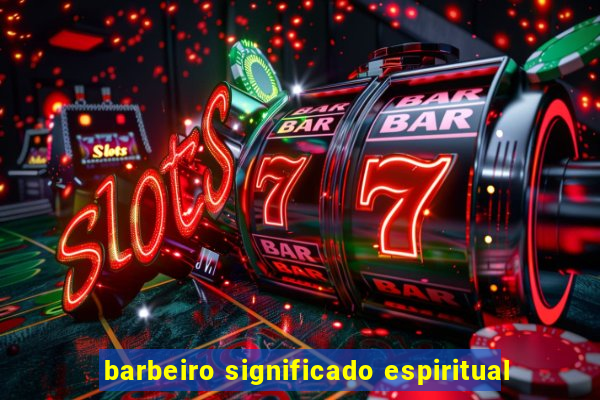 barbeiro significado espiritual