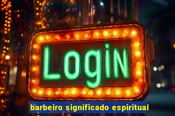 barbeiro significado espiritual