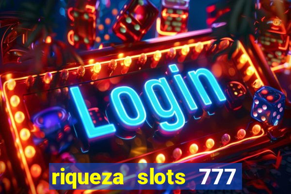 riqueza slots 777 paga mesmo