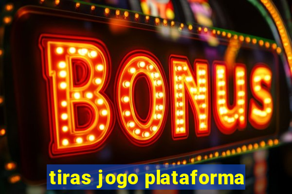 tiras jogo plataforma