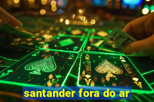 santander fora do ar