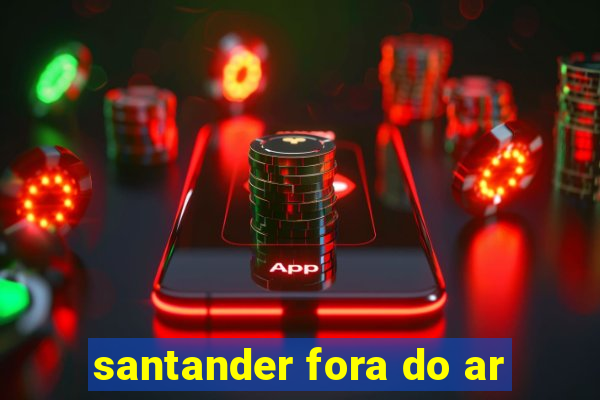 santander fora do ar