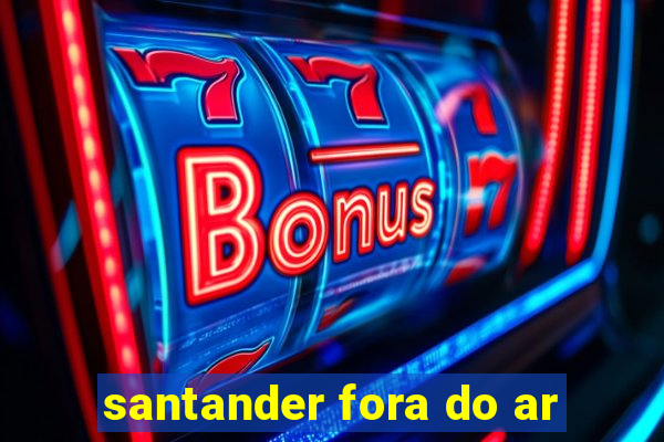 santander fora do ar