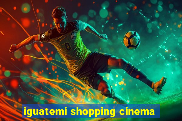 iguatemi shopping cinema