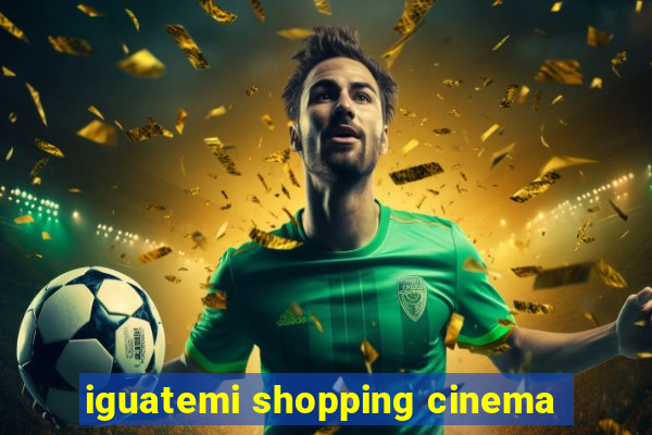 iguatemi shopping cinema