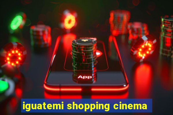 iguatemi shopping cinema