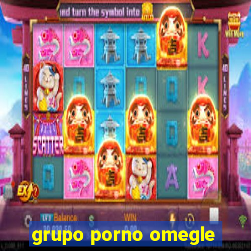 grupo porno omegle