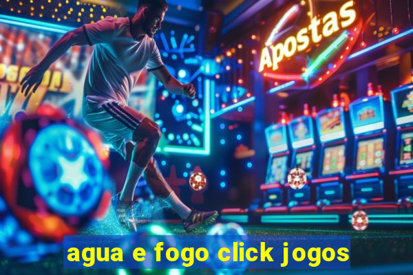 agua e fogo click jogos