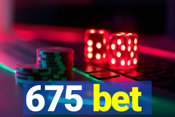 675 bet