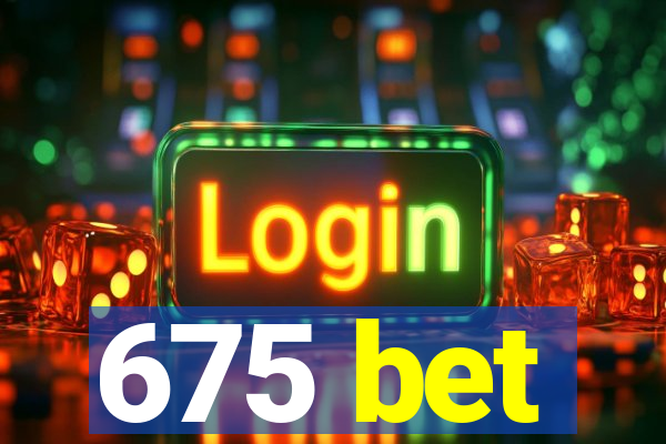 675 bet