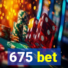 675 bet