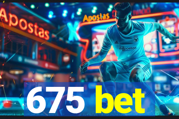 675 bet