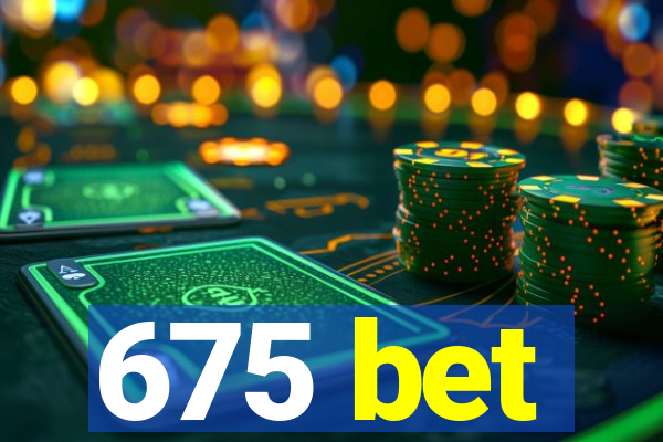 675 bet