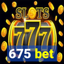 675 bet