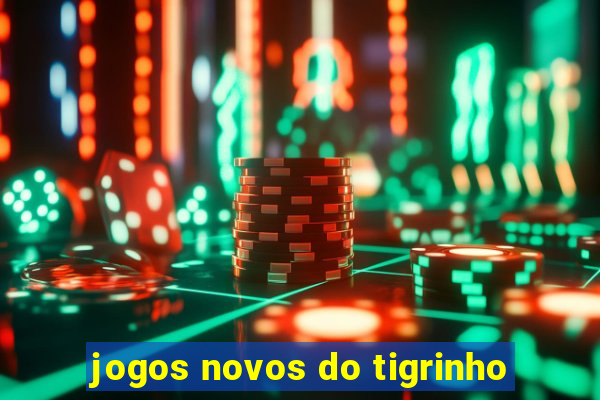 jogos novos do tigrinho