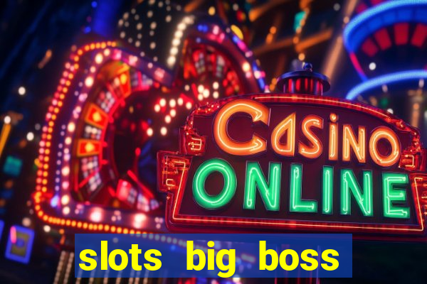 slots big boss paga mesmo