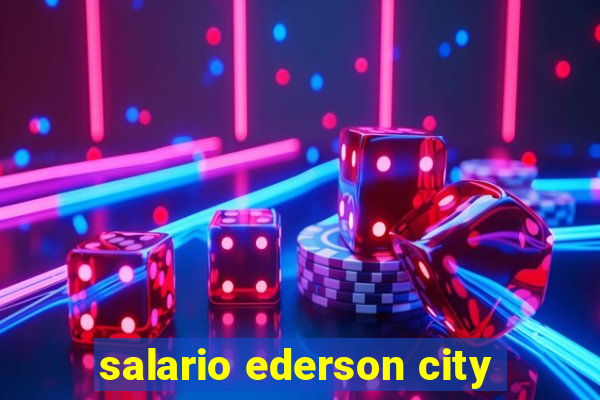 salario ederson city