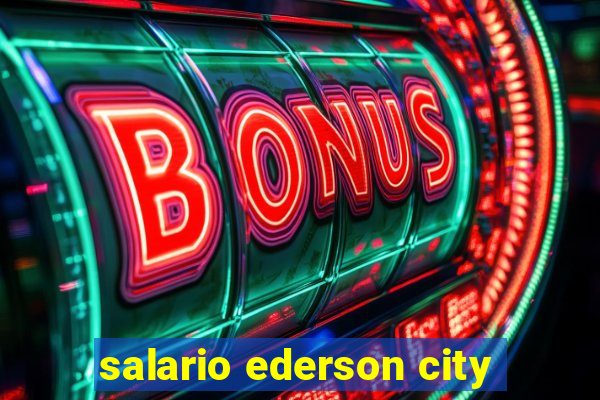 salario ederson city