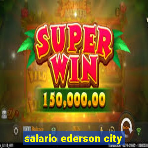 salario ederson city