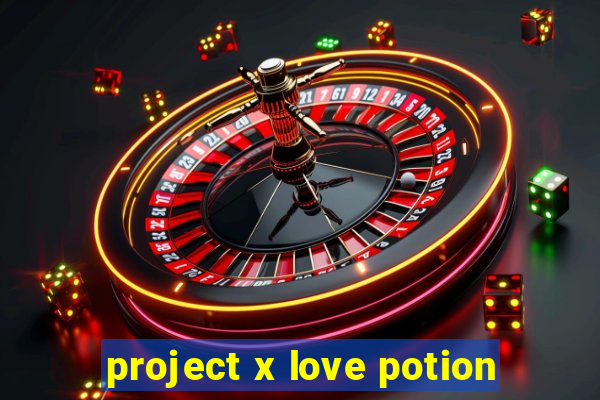 project x love potion