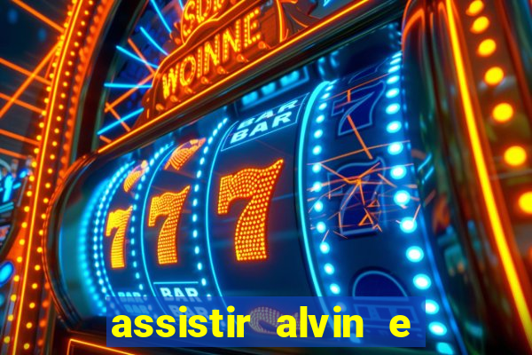 assistir alvin e os esquilos