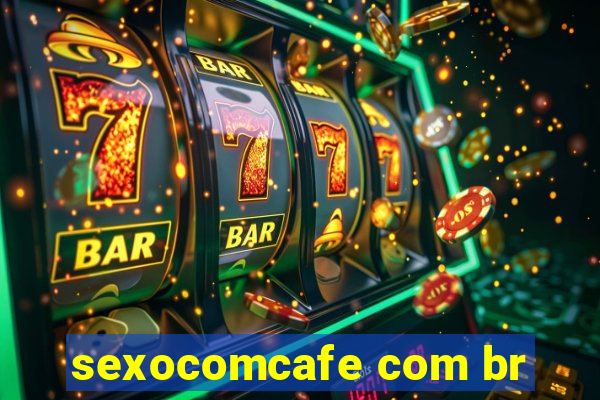 sexocomcafe com br