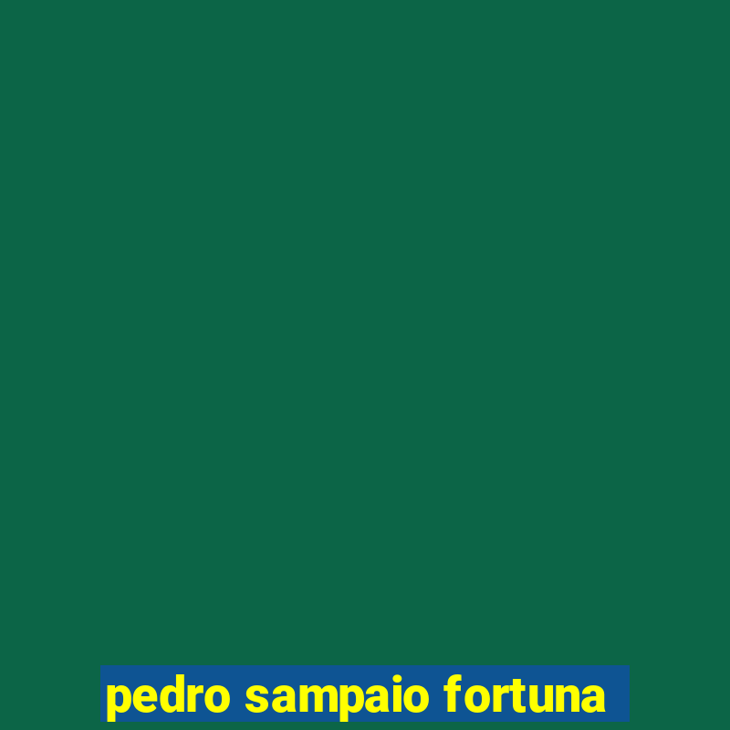 pedro sampaio fortuna