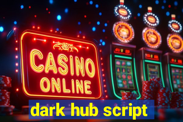 dark hub script