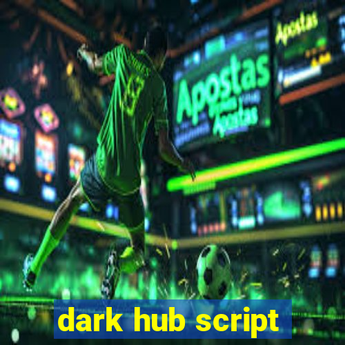 dark hub script