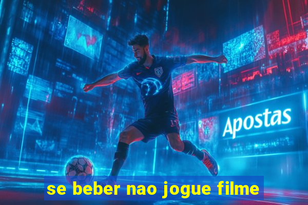 se beber nao jogue filme