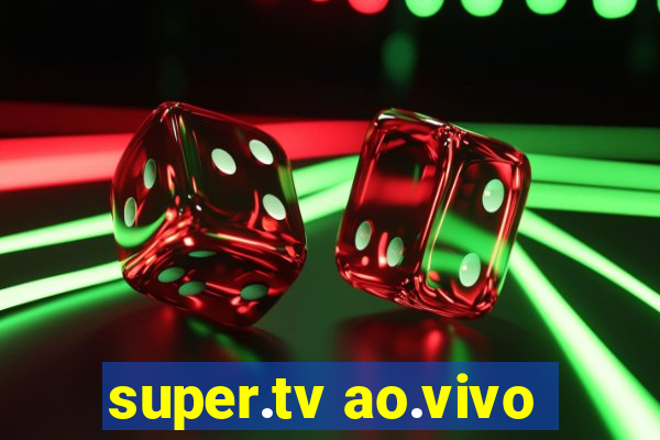 super.tv ao.vivo