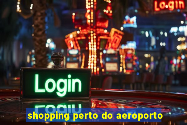 shopping perto do aeroporto