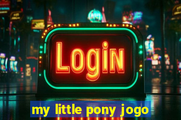 my little pony jogo