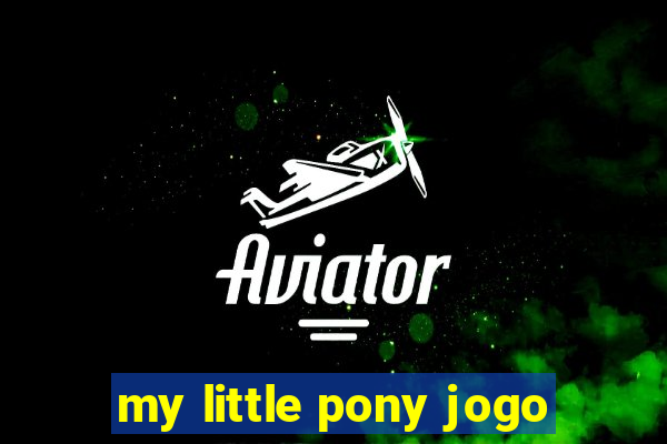 my little pony jogo