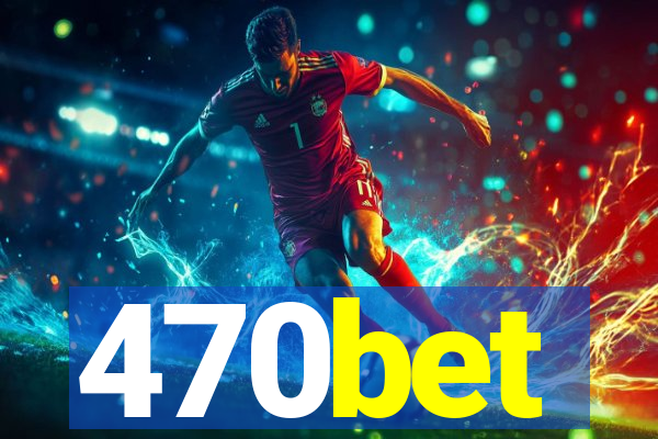 470bet