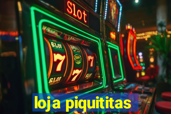 loja piquititas