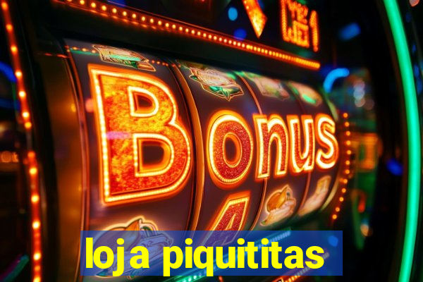 loja piquititas