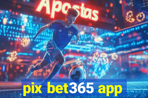 pix bet365 app