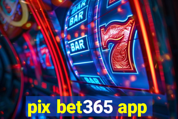 pix bet365 app