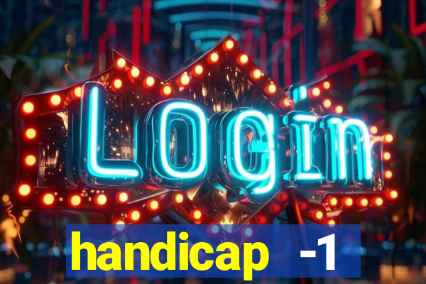 handicap -1 primeiro tempo