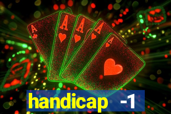 handicap -1 primeiro tempo