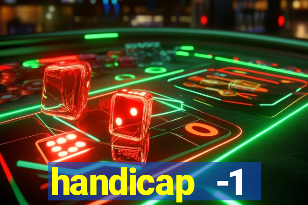 handicap -1 primeiro tempo