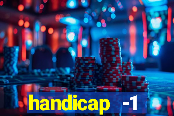 handicap -1 primeiro tempo